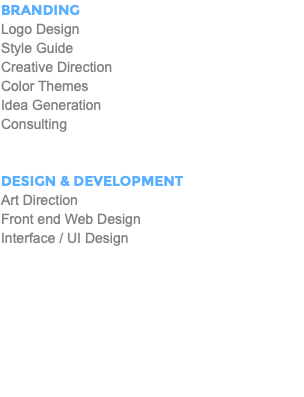 Branding Logo Design Style Guide Creative Direction Color Themes Idea Generation Consulting Design & Development Art Direction Front end Web Design Interface / UI Design 