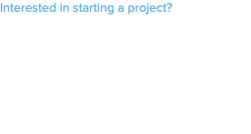 Interested in starting a project?